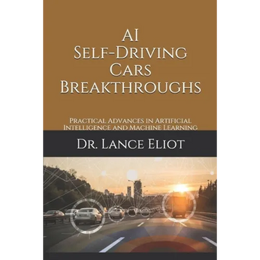 AI Self-Driving Cars Breakthroughs: Practical Advances in Artificial Intelligence and Machine Learning