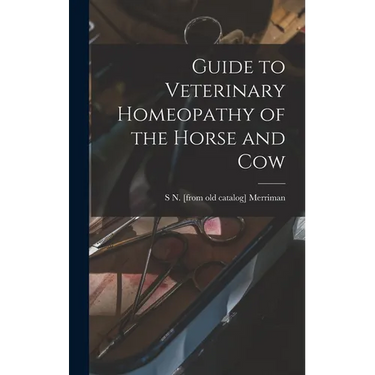 Guide to Veterinary Homeopathy of the Horse and Cow