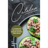 Catalan Style Recipes: A Cookbook of Catalan Region Spanish Dish Ideas!