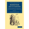 Nineveh and Its Remains: With an Account of a Visit to the Chaldaean Christians of Kurdistan, and the Yezidis, or Devil-Worshippers