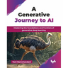 A Generative Journey to AI: Mastering the foundations and frontiers of generative deep learning (English Edition)