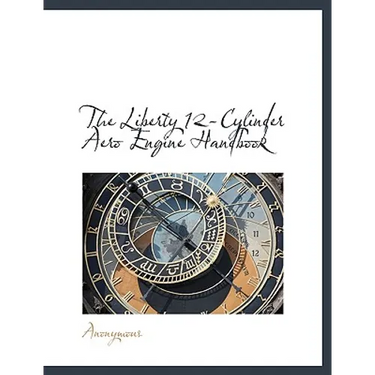 The Liberty 12-Cylinder Aero Engine Handbook