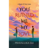 You Ruined Me, My Love