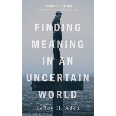Finding Meaning in an Uncertain World, Second Edition: With an Adult Ministry Study Guide