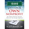 Idaho Do Your Own Nonprofit: The ONLY GPS You Need for 501c3 Tax Exempt Approval