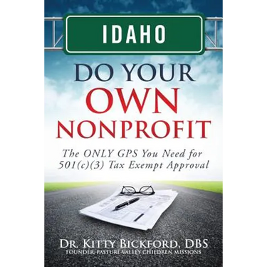 Idaho Do Your Own Nonprofit: The ONLY GPS You Need for 501c3 Tax Exempt Approval