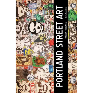 Portland Street Art Volume Two (Revised Edition): A Visual Time Capsule Beyond Graffiti