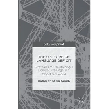 The U.S. Foreign Language Deficit: Strategies for Maintaining a Competitive Edge in a Globalized World