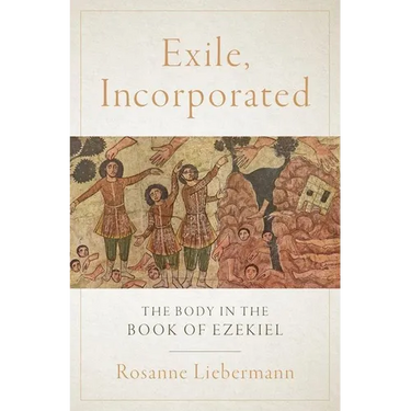 Exile, Incorporated: The Body in the Book of Ezekiel