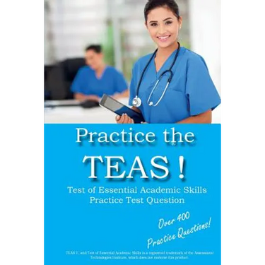 Practice the TEAS! Test of Essential Academic Skills Practice Test Questions