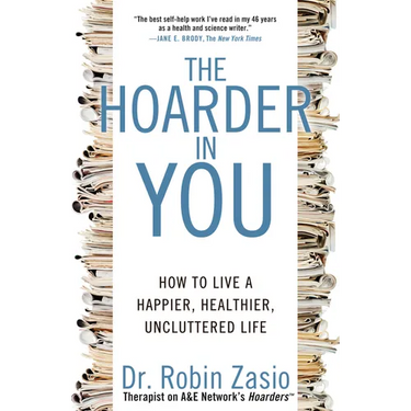The Hoarder in You: How to Live a Happier, Healthier, Uncluttered Life