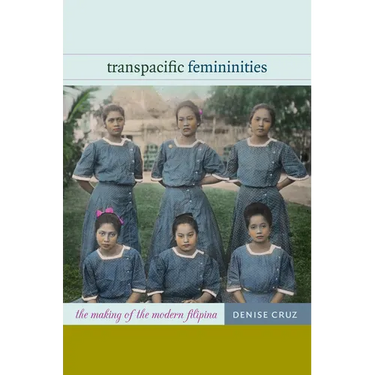 Transpacific Femininities: The Making of the Modern Filipina