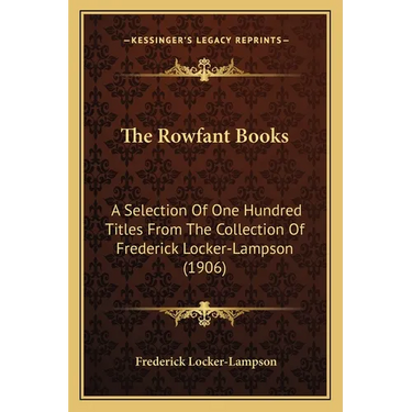 The Rowfant Books: A Selection Of One Hundred Titles From The Collection Of Frederick Locker-Lampson (1906)