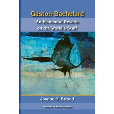 Gaston Bachelard: An Elemental Reverie of the World's Stuff