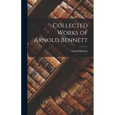 Collected Works of Arnold Bennett
