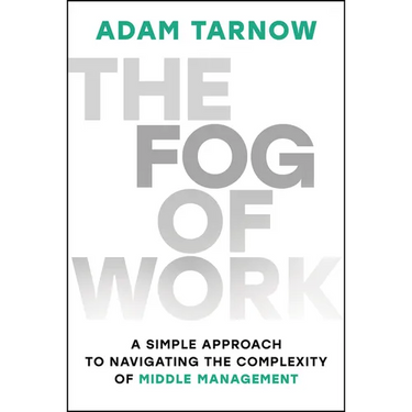 The Fog of Work: A Simple Approach to Navigating the Complexity of Middle Management
