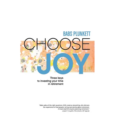 Choose Joy: Three Keys to Investing Your Time in Retirement
