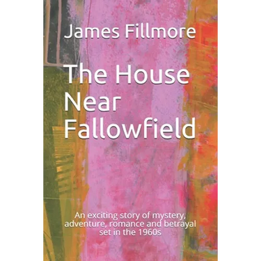 The House Near Fallowfield: An exciting story of mystery, adventure, romance and betrayal set in the 1960s