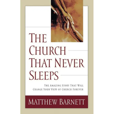 The Church That Never Sleeps: The Amazing Story That Will Change Your View of Church Forever