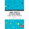 Small States in EU Policy-Making: Strategies, Challenges, Opportunities