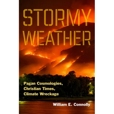 Stormy Weather: Pagan Cosmologies, Christian Times, Climate Wreckage