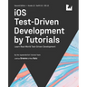 iOS Test-Driven Development (Second Edition): Learn Real-World Test-Driven Development