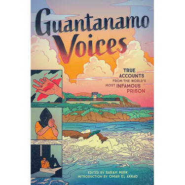 Guantanamo Voices: True Accounts from the World's Most Infamous Prison