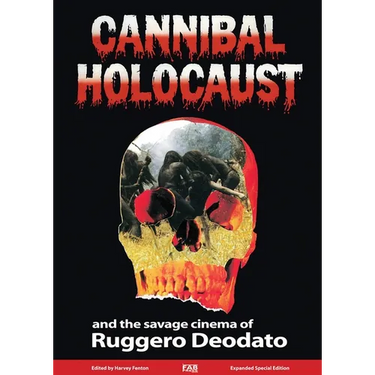Cannibal Holocaust: And the Savage Cinema of Ruggero Deodato