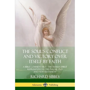 The Soul's Conflict and Victory Over Itself by Faith: A Bible Commentary; the Human Spirit Represented in the Psalms, Old and New Testament