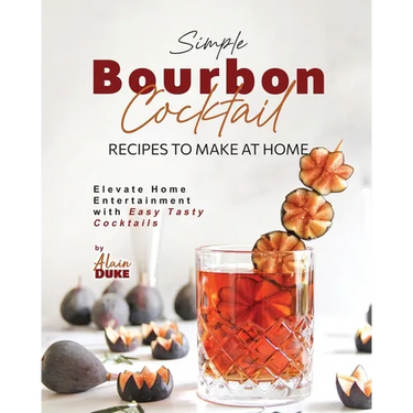 Simple Bourbon Cocktail Recipes to Make at Home: Elevate Home Entertainment with Easy Tasty Cocktails