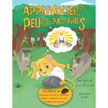 Apprivoiser les Peurs-pas-fines: l'histoire de bravoure de Léo le lionceau & Dans la tanière de Léo: Cahier de travail