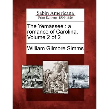 The Yemassee: A Romance of Carolina. Volume 2 of 2