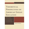 Theoretical Perspectives on American Indian Education: Taking a New Look at Academic Success and the Achievement Gap