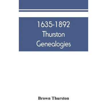 1635-1892 Thurston genealogies