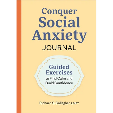 Conquer Social Anxiety Journal: Guided Exercises to Find Calm and Build Confidence