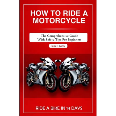 How to Ride a Motorcycle: The comprehensive guide with safety tips for beginners