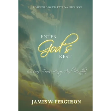 Enter God's Rest: Lessons Learned from Mary and Martha