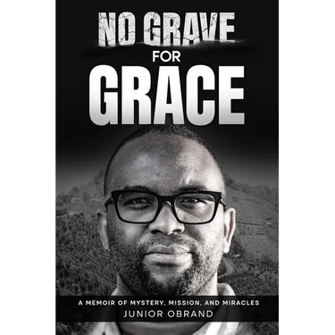 No Grave for Grace: A Memoir of Mystery, Mission, and Miracles