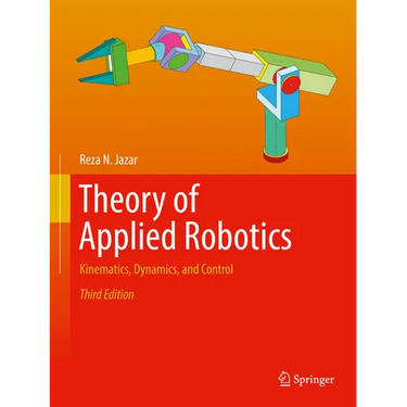 Theory of Applied Robotics: Kinematics, Dynamics, and Control