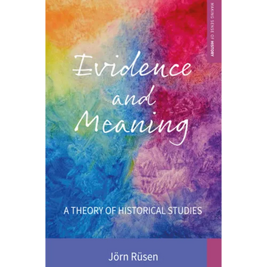 Evidence and Meaning: A Theory of Historical Studies