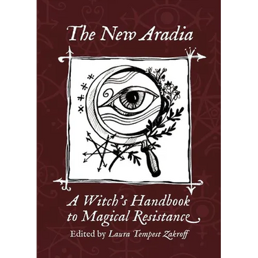 The New Aradia: A Witch's Handbook to Magical Resistance