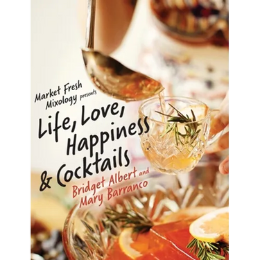 Market Fresh Mixology Presents Life, Love, Happiness & Cocktails