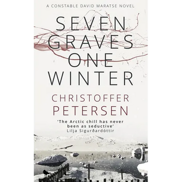 Seven Graves One Winter: Politics, Murder, and Corruption in the Arctic