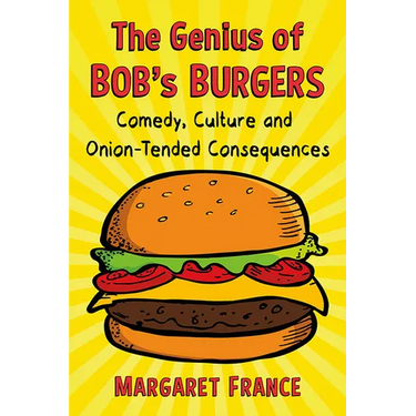 The Genius of Bob's Burgers: Comedy, Culture and Onion-Tended Consequences