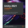 Unity 2021 Cookbook - Fourth Edition: Over 140 recipes to take your Unity game development skills to the next level