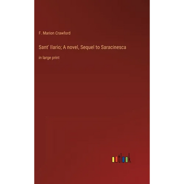 Sant' Ilario; A novel, Sequel to Saracinesca: in large print