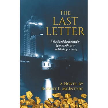 The Last Letter: A Klondike Goldrush Murder Spawns a Dynasty...and Destroys a Family