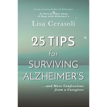 Surviving Alzheimer's: 25 TIPS for Caregivers: ...And More Confessions from a Caregiver
