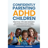 Confidently Parenting ADHD Children: Practical Tips and Guidance