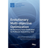 Evolutionary Multi-objective Optimization: An Honorary Issue Dedicated to Professor Kalyanmoy Deb